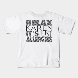 RELAX KAREN IT'S JUST ALLERGIES - RKIJA_dl3 Kids T-Shirt